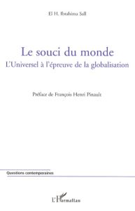 Le souci du monde. L'Universel à l'épreuve de la globalisation - Sall Ibrahima - Pinault François