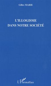 L'illogisme dans notre société - Marie Gilles