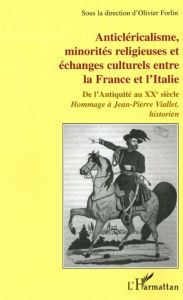 Anticléricalisme, minorités religieuses et échanges culturels entre la France et l'Italie. De l'Anti - Forlin Olivier