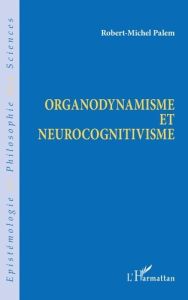 Organodynamisme et neurocognitivisme - Palem Robert Michel