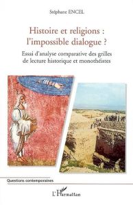 Histoire et religions, l'impossible dialogue - Encel Stéphane