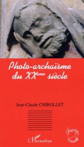Photo-archaïsme du XXème siècle - Chirollet Jean-Claude