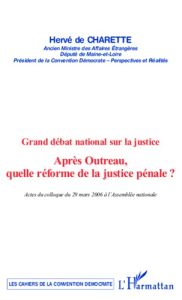 Après Outreau, quelle réforme de la justice pénale ? Grand débat national sur la justice - Charette Hervé de