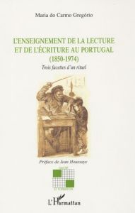 L'enseignement de la lecture et de l'écriture au Portugal (1850-1974). Trois facettes d'un rituel - Gregorio Maria do Carmo - Houssaye Jean