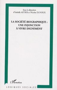 La société biographique : une injonction à vivre dignement - Astier Isabelle - Duvoux Nicolas