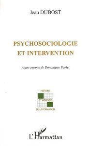 Psychosociologie et intervention - Dubost Jean - Fablet Dominique