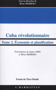 Cuba révolutionnaire. Tome 2 : Economie et planification - Herrera Rémy - Amin Samir