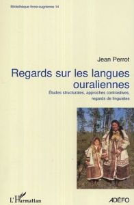 Regards sur les langues ouraliennes. Etudes structurales, approches contrastives, regards de linguis - Perrot Jean