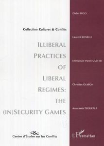 Illiberal practices of liberal regimes : the (in) security games - Bigo Didier