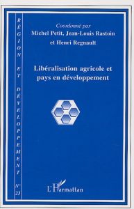 Région et Développement N° 23-2006 : Libéralisation agricole et pays en développement - Petit Michel - Rastoin Jean-Louis - Regnault Henri