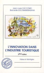 L'innovation dans l'industrie touristique. Enjeux et stratégies, 2e édition - Caccomo Jean-Louis - Solonandrasana Bernardin