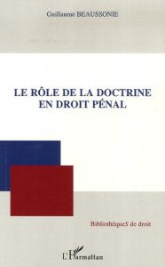 Le rôle de la doctrine en droit pénal - Beaussonie Guillaume - Lamy Bertrand de