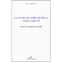 Révolte des nobles du Berry contre Louis XI : guerre et économie en 1465 - Bouzy Olivier