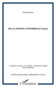 Essai d'un traité sur La justice universelle ou les sources du droit. Suivi de quelques écrits - Bacon Francis - Kremer-Marietti Angèle - Vauzelles