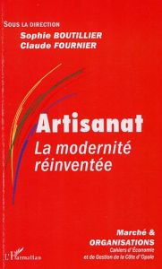 Marché et Organisations N° 1 : Artisanat. La modernité réinventée - Boutillier Sophie - Fournier Claude