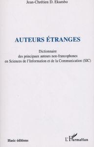 Auteurs étranges. Dictionnaire des principaux auteurs non francophones en Sciences de l'Information - Ekambo Jean-Chrétien