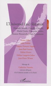 L'universel (au) féminin. Tome 3, Hannah Arendt, Camille Claudel, Marie Curie, Françoise Dolto, Elea - Winter Jean-Pierre - Harter Hélène - François-Sapp