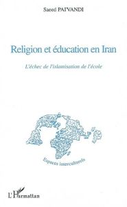 Religion et éducation en Iran. L'échec de l'islamisation de l'école - Paivandi Saeed