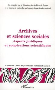 Archives et sciences sociales. Aspects juridiques et coopérations scientifiques - Fromageau Jérôme - Wolikow Serge - Cornu Marie - P