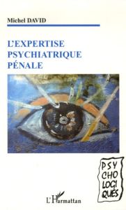 L'expertise psychiatrique pénale - David Michel