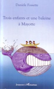 Trois enfants et une baleine à Mayotte - Fossette Danièle - Roigt Nicolas