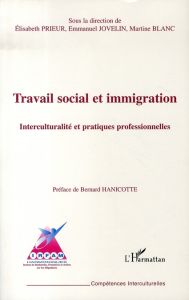 Travail social et immigration. Interculturalité et pratiques professionnelles - Prieur Elisabeth - Jovelin Emmanuel - Blanc Martin