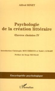 Psychologie de la création littéraire. Oeuvres choisies Tome 4 - Binet Alfred - Mouchiroud Christophe - Lubart Todd
