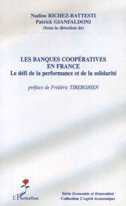 Les banques coopératives en France. Le défi de la performance et de la solidarité - Richez-Battesti Nadine - Gianfaldoni Patrick - Tib