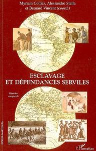 Esclavage et dépendances serviles. Histoire comparée - Cottias Myriam - Stella Alessandro - Vincent Berna