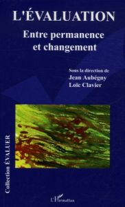 L'évaluation. Entre permanence et changement - Aubégny Jean - Clavier Loïc
