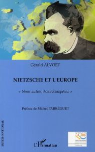 Nietzsche et l'Europe : "Nous autres, bons Européens" - Alvoët Gérald - Fabréguet Michel