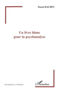 Un livre blanc pour la psychanalyse - Hachet Pascal