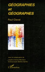 Géographies et géographes - Claval Paul - Gomez-Mendoza Josefina - Beltrão Spi