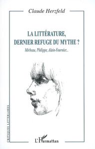 La littérature, dernier refuge du mythe ? Mirabeau, Philippe, Alain-Fournier... - Herzfeld Claude