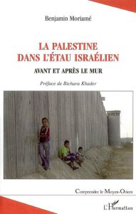 La Palestine dans l'étau israélien. Avant et après le mur - Moriamé Benjamin - Khader Bichara