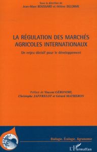 La régulation des marchés agricoles internationaux. Un enjeu décisif pour le développement - Boussard Jean-Marc - Delorme Hélène