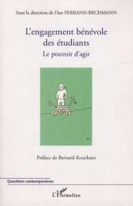 L'engagement bénévole des étudiants. Le pouvoir d'agir - Ferrand-Bechmann Dan - Kouchner Bernard