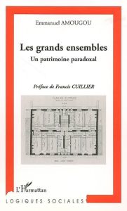 Les grands ensembles. Un patrimoine paradoxal - Amougou Emmanuel - Cuillier Francis
