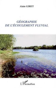 Géographie de l'écoulement fluvial - Giret Alain