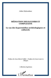 Médiation des savoirs et complexité. Le cas des hypermédias archéologiques et culturels - Mahoudeau Julien - Pailler Jean-Marie - Le Moigne