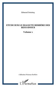 Etude sur le dialecte berbère des Beni-Snous. Volume 1 - Destaing Edmond