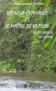 Les neuf chamanes et le maitre de la pluie. Récits palikur de Guyane - Fortino Mauricienne - Launey Nicole