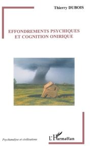 Effondrements psychiques et cognition onirique - Dubois Thierry