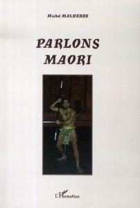 Parlons maori - Malherbe Michel