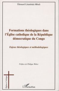 Formation théologiques dans l'Eglise catholique de la République démocratique du Congo. Enjeux théol - Litambala Mbuli Edouard - Weber Philippe