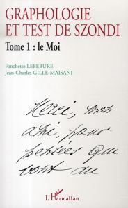Graphologie et test de Szondi. Tome 1 : Le Moi - Lefebure Fanchette - Gille-Maisani Jean-Charles