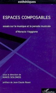 Espaces composables. Essais sur la musique et la pensée musicale D'Horacio Vaggione, avec 1 CD audio - Solomos Makis - Risset Jean-Claude