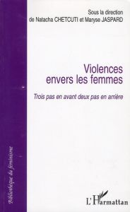 Violences envers les femmes.. Trois pas en avant deux pas en arrière - Chetcuti Natacha - Jaspard Maryse - Salomon Christ
