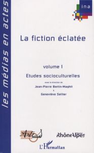 La fiction éclatée. Tome 1, Etudes socioculturelles - Bertin-Maghit Jean-Pierre - Sellier Geneviève