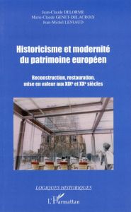 Historicisme et modernité du patrimoine européen. Reconstruction, restauration, mise en valeur aux X - Delorme Jean-Claude - Genet-Delacroix Marie-Claude
